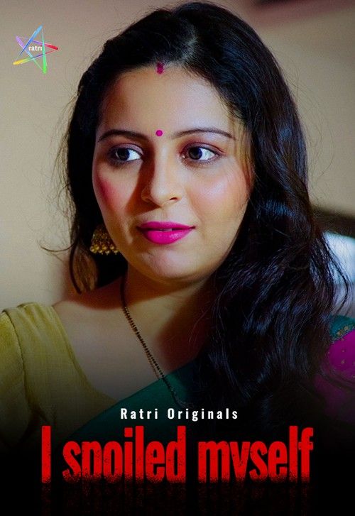 I Spoiled Myself (2024) Season 01 Part 1 Hindi Ratri WEB Series download full movie