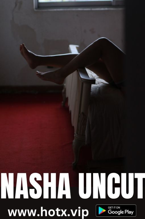 Nasha (2023) HotX Originals Short Film HDRip download full movie