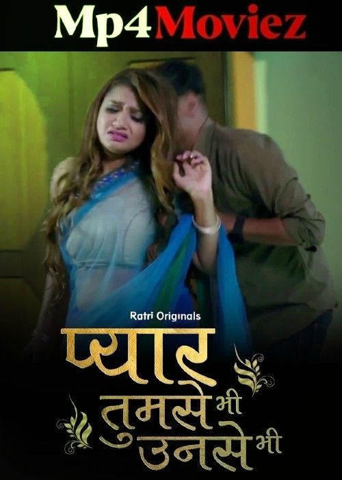 Pyar Tumse Bhi Unse Bhi (2024) S01 Part 1 Ratri Hindi Web Series download full movie